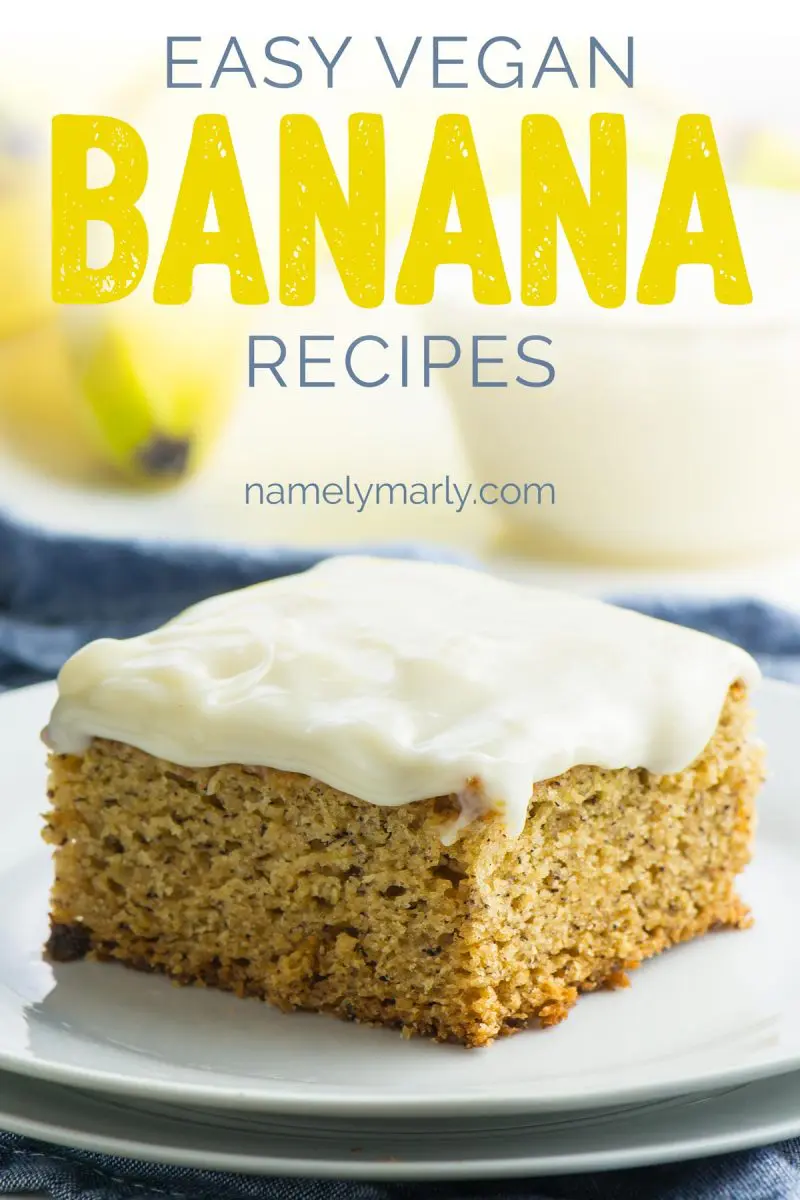 A piece of banana cake with white frosting on a plate with text that reads: Easy Vegan Banana Recipes