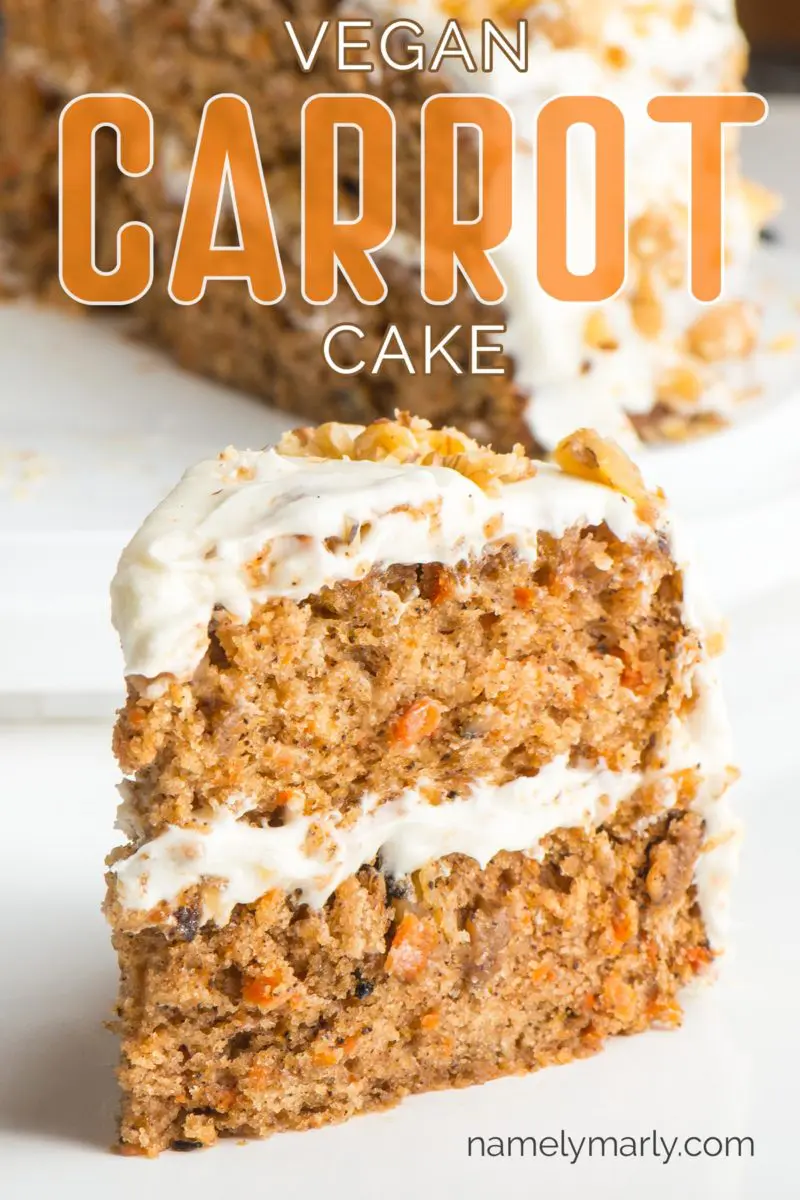 A slice of carrot cake sites in front of the rest of the cake. The text at the top reads: Vegan Carrot Cake.