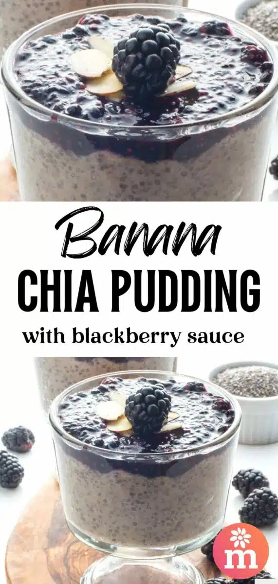 Two images of pudding in a serving dish has this text between them: Banana Chia Pudding with Blackberry Sauce.