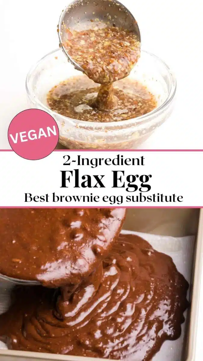 The top image shows a flax egg being poured from a spoon. The bottom shows brownie batter pouring into a pan. the text reads, 2-ingredient Flax Egg: Best brownie egg substitute.