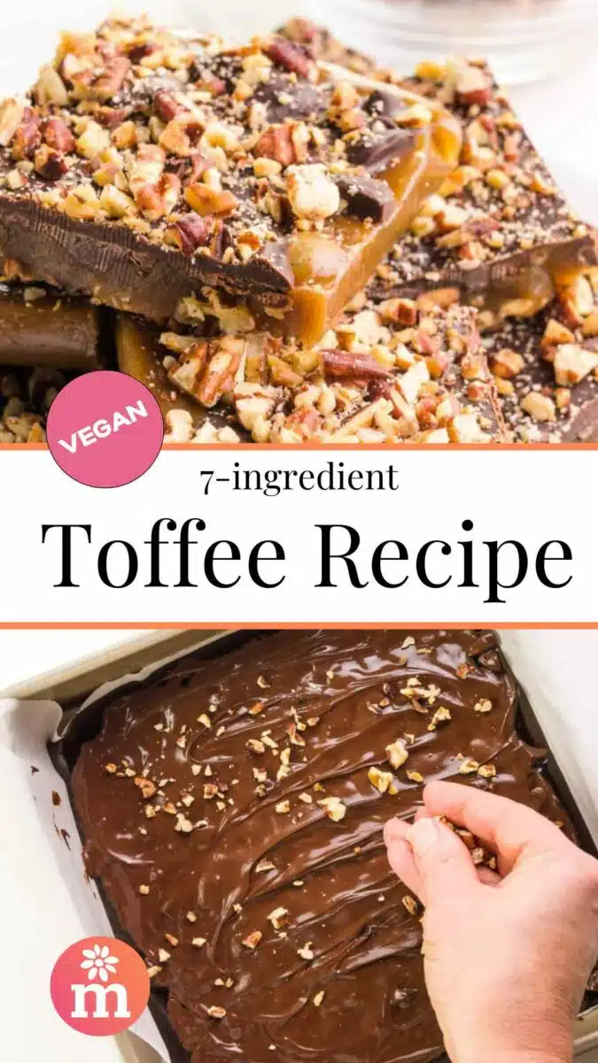 The top image shows toffee bars on a plate the bottom shows a hand spreading nuts on bars in a pan. The text reads, 7-ingredient Vegan Toffee Recipe.