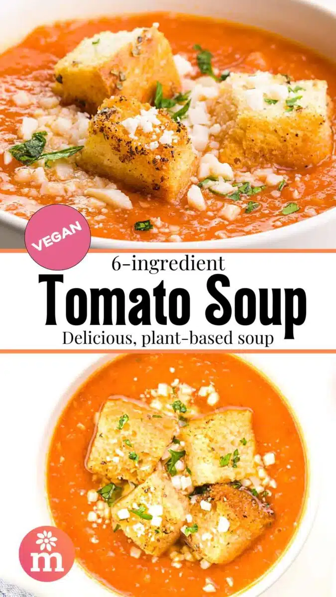 The top image shows a closeup of tomato soup in a bowl with croutons. The bottom image shows the same soup, but looking down on it. The text reads, 6-ingredient Tomato Soup: Delicious, plant-based soup.