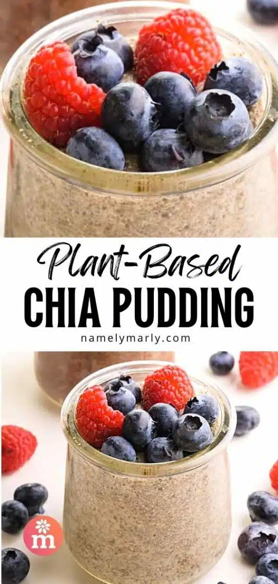 A closeup image of pudding with fresh berries on top. Below is the same pudding, but showing more of the jar. The text reads, Plant-Based Chia Pudding.