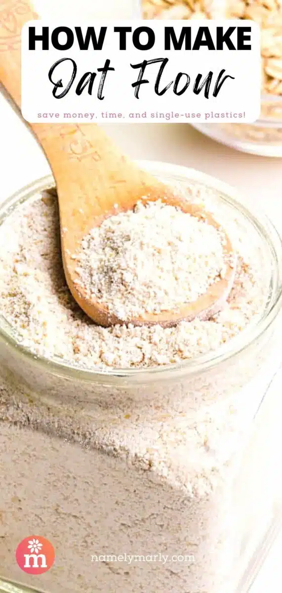 A measuring spoon sits on top of a bowl of flour. The text reads, How to Make Oat Flour: save money, time, and single-use plastic!