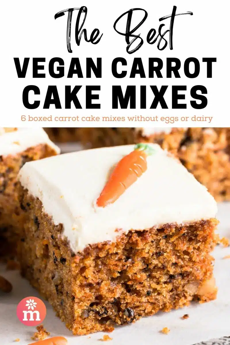 An image of a slice of carrot cake with a candy carrot on top. The text reads, The Best Vegan Carrot Cake Mixes, 6 boxed carrot cake mixes without eggs or dairy.